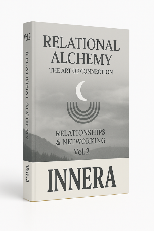 Relational Alchemy: The Art of Connection - INNERA | Relationships & Networking, Vol.2