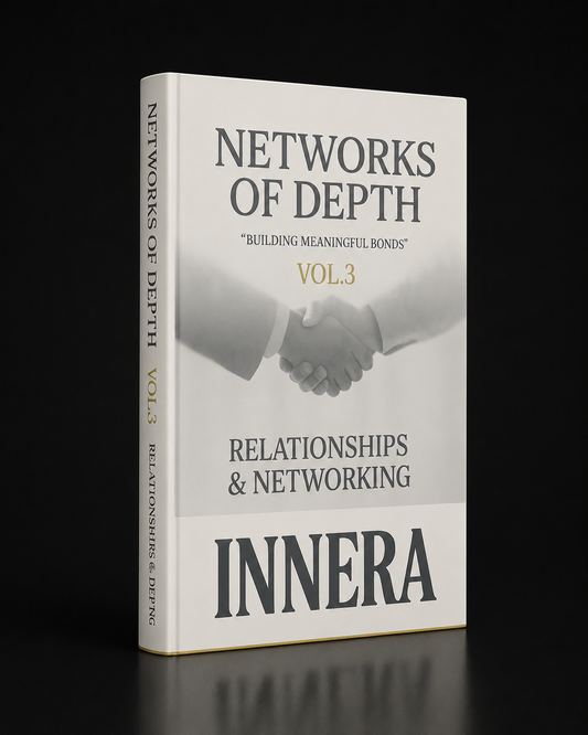 Networks of Depth: Building Meaningful Bonds - INNERA | Relationships & Networking, Vol.3
