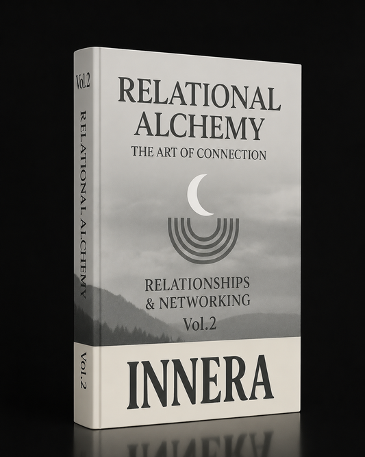 Relational Alchemy: The Art of Connection - INNERA | Relationships & Networking, Vol.2