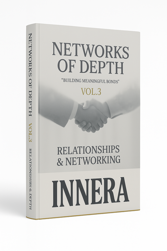 Networks of Depth: Building Meaningful Bonds - INNERA | Relationships & Networking, Vol.3