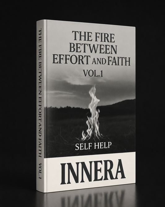 The Fire Between Effort and Faith - INNERA | Self Help, Vol.1